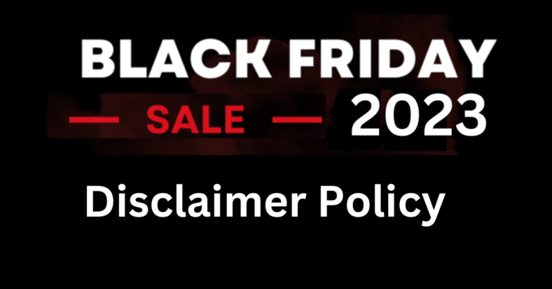 Disclaimer Policy - Selected Black Friday Deals 2023 | Cyber Monday Deals 2023